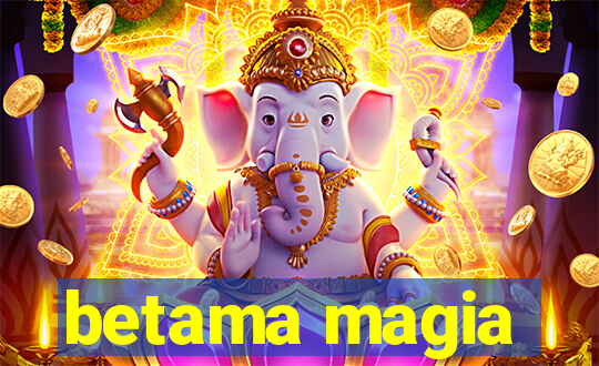 betama magia